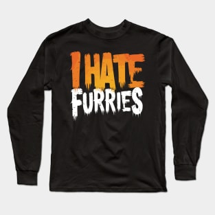 I Hate Furries Anti Furry Hater Fursona Fandom Sarcastic Fun Long Sleeve T-Shirt